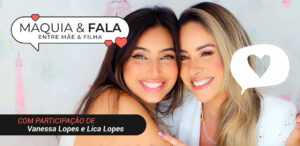 Vanessa Lopes e sua mãe, Lica, olham para a câmera sorridentes ao fim da gravação do video Maquia & Fala.